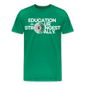 EDUCATION IS OUR STRONGEST ALLY - kelly green